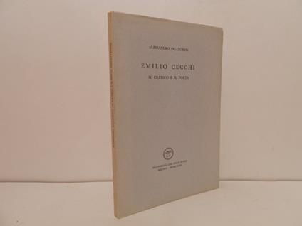 Emilio Cecchi. Il critico e il poeta - Alessandro Pellegrini - copertina