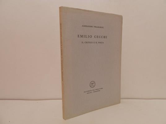 Emilio Cecchi. Il critico e il poeta - Alessandro Pellegrini - copertina