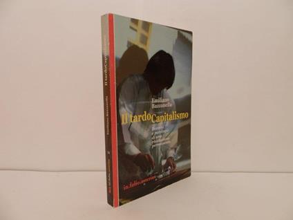 Il tardo capitalismo. Decorsi, patologie di una rivoluzione permanente - Emiliano Bazzanella - copertina