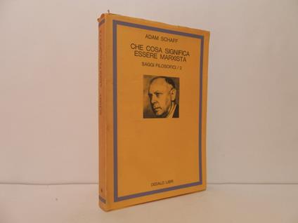 Che cosa significa essere marxista. Saggi filosofici - Adam Schaff - copertina
