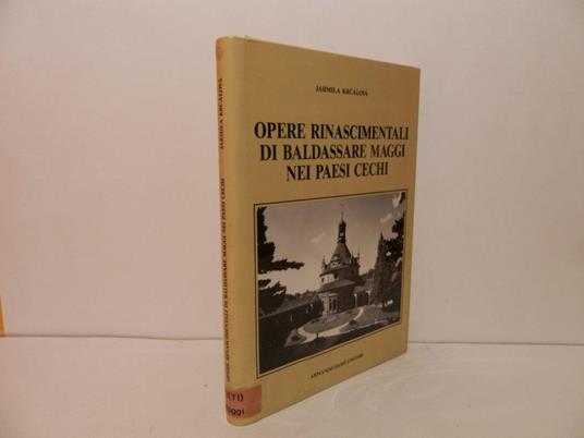 Opere rinascimentali di Baldassarre Maggi nei paesi cechi - Jarmila Krcalova - copertina