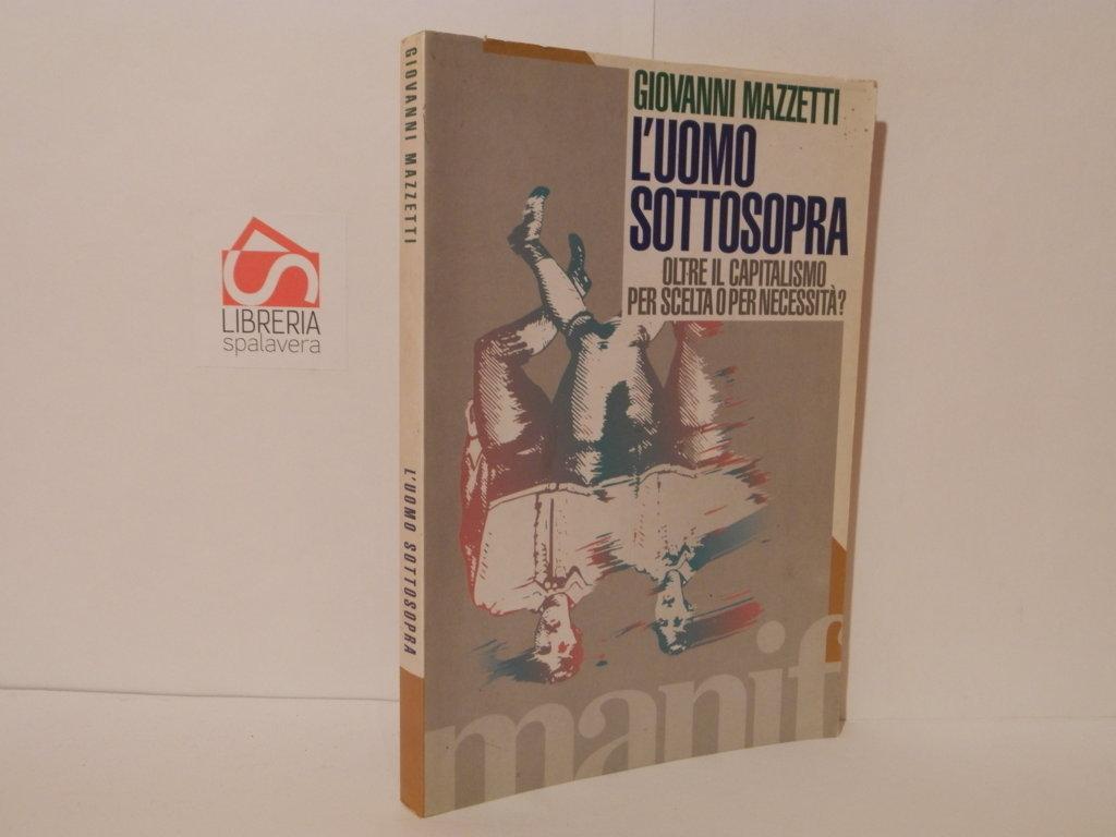 L' uomo sottosopra. Oltre il capitalismo per scelta o per necessità