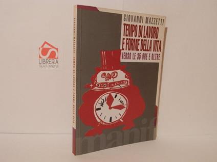 Tempo di lavoro e forme della vita. Verso le 35 ore e oltre - Giovanni Mazzetti - copertina