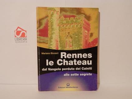 Rennes le Chateau. Dal Vangelo perduto dei cainiti alle sette segrete - Mariano Bizzarri - copertina
