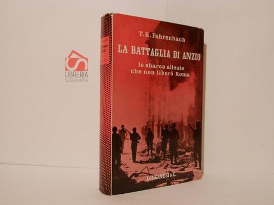 La battaglia di Anzio. Lo sbarco alleato che non liberò Roma - Theodore Reed Fehrenbach - copertina