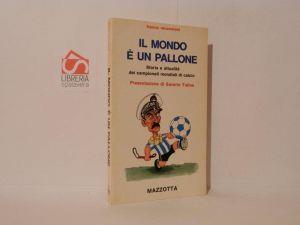 Il mondo è un pallone. Storia e attualità dei campionati mondiali di calco - Franco Recanatesi - copertina