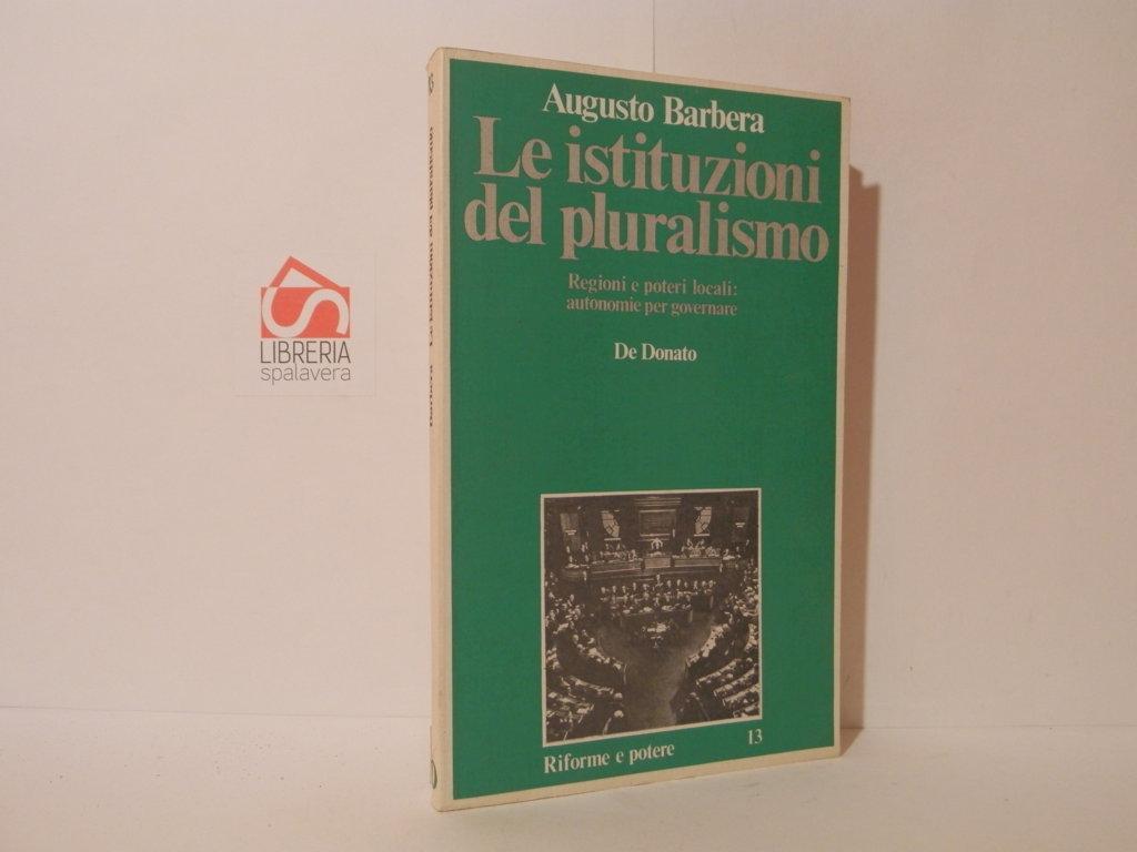 Le istituzioni del pluralismo. Regioni e poteri locali: autonomie per governare