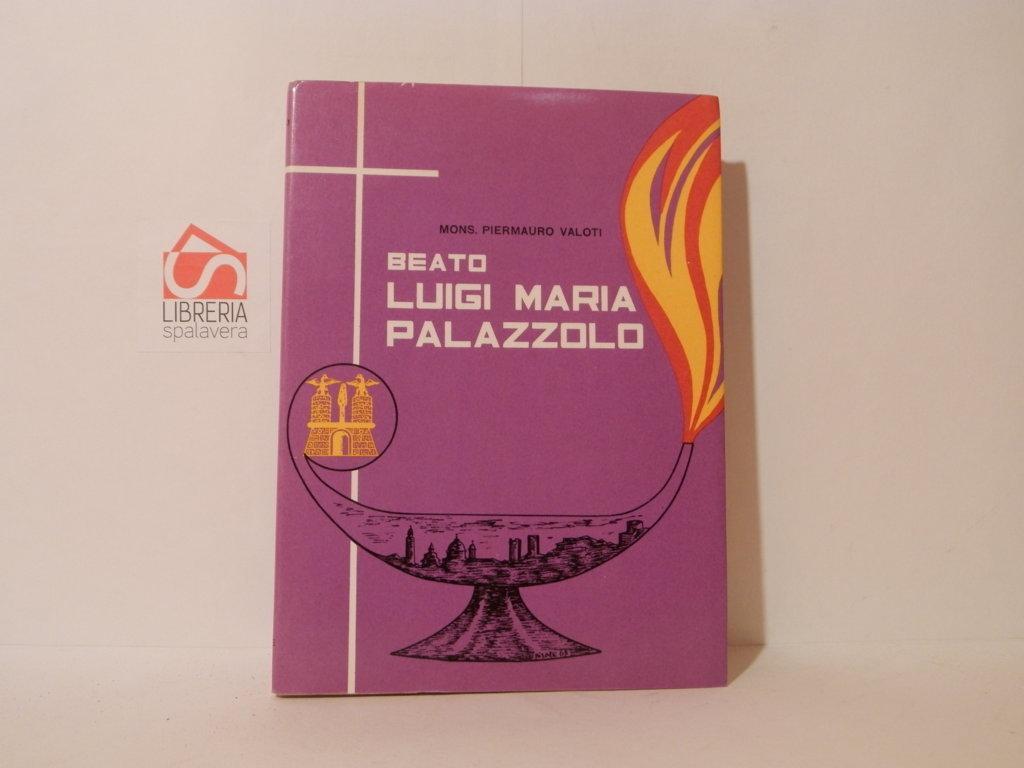 Beato Luigi Maria Palazzolo. Sacerdote secolare, fondatore delle Suore delle Poverelle