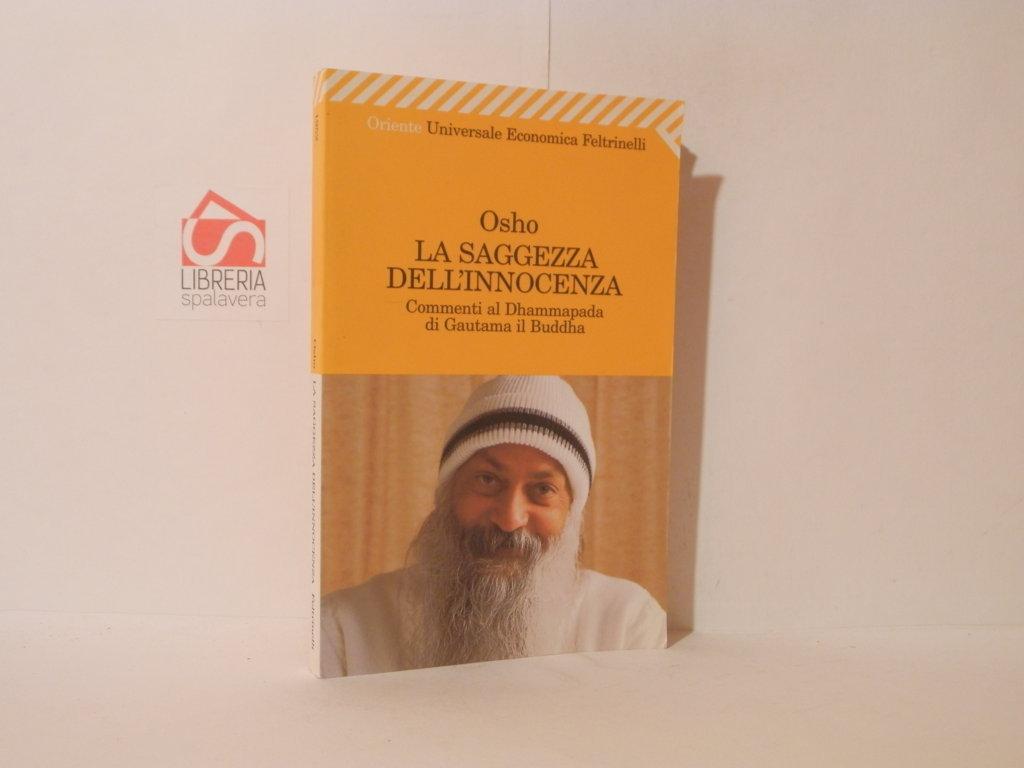 La saggezza dell'innocenza : commenti al Dhammapada di Gautama il Buddha