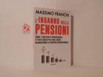 L' inganno delle pensioni : come l'austerity previdenziale è stata usata per fare cassa alimentando lo scontro generazionale