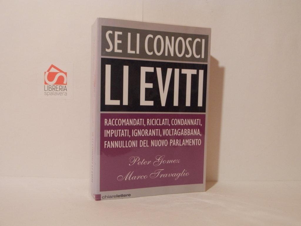 Se li conosci li eviti. Raccomandati, riciclati, condannati, imputati, ignoranti, voltagabbana, fannulloni del nuovo parlamento