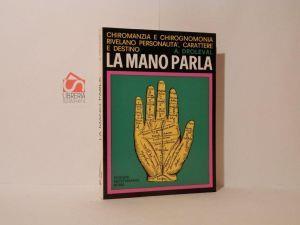 La mano parla. Chiromanzia e chirognomonia rivelano personalità, carattere e destino - A. Droleval - copertina