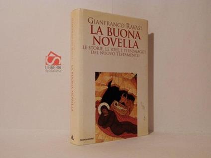 La buona novella. Le storie, le idee, i personaggi del nuovo testamento - Gianfranco Ravasi - copertina