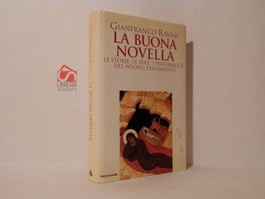 La buona novella. Le storie, le idee, i personaggi del nuovo testamento - Gianfranco Ravasi - copertina