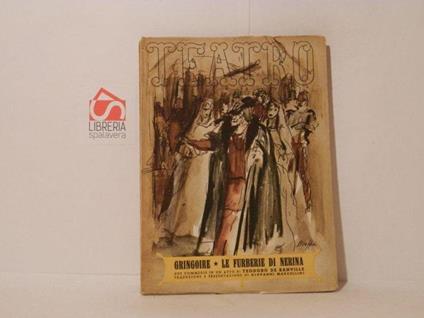 Gringoire. Commedia in un atto. Le furberie di NErina. Commedia in un atto. Teatro, Edizioni di Il Dramma, volume 18° - copertina