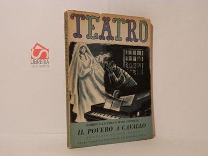 Il povero a cavallo. Beggar on Horseback. Fantasia in due parti. Teatro, Edizioni di Il Dramma, volume 28 - copertina