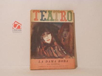 La dama Boba. (La sciocca). Commedia in tre atti. Teatro. Edizioni di Il Dramma, 1947, volume 29 - Lope de Vega - copertina