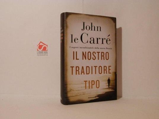 Il nostro traditore tipo. I segreti inconfessabili della nuova Russia - John Le Carré - copertina