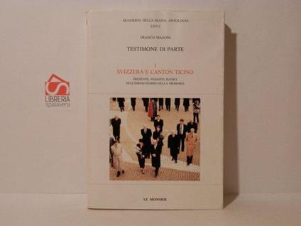 Testimone di parte. 1: Svizzera e Canton Ticino. Presente, passato, radici nell'immaginario della memoria - Franco Masoni - copertina