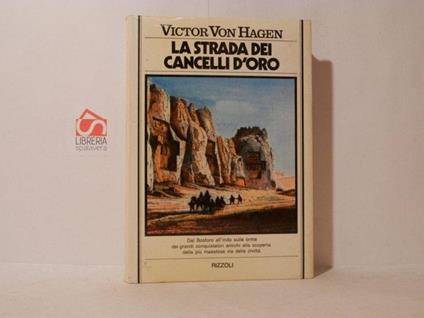 La strada dei cancelli d'oro. Alla ricerca della Strada Reale Persiana - Victor von Hagen - copertina