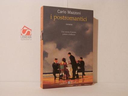 I postromantici. Una storia d'amore, potere e bellezza - Carlo Mazzoni - copertina