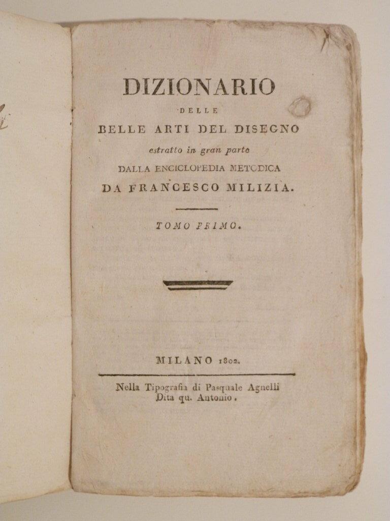 Dizionario delle belle arti del disegno. Estratto in gran parte dalla enciclopedia metodica da Francesco Milizia