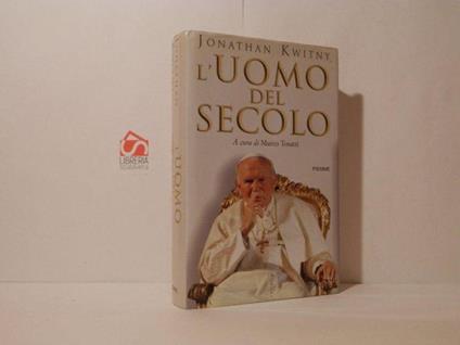 L' uomo del secolo. La vita e il tempo di Giovanni Paolo II - Jonathan Kwitny - copertina