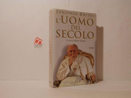 L' uomo del secolo. La vita e il tempo di Giovanni Paolo II - Jonathan Kwitny - copertina