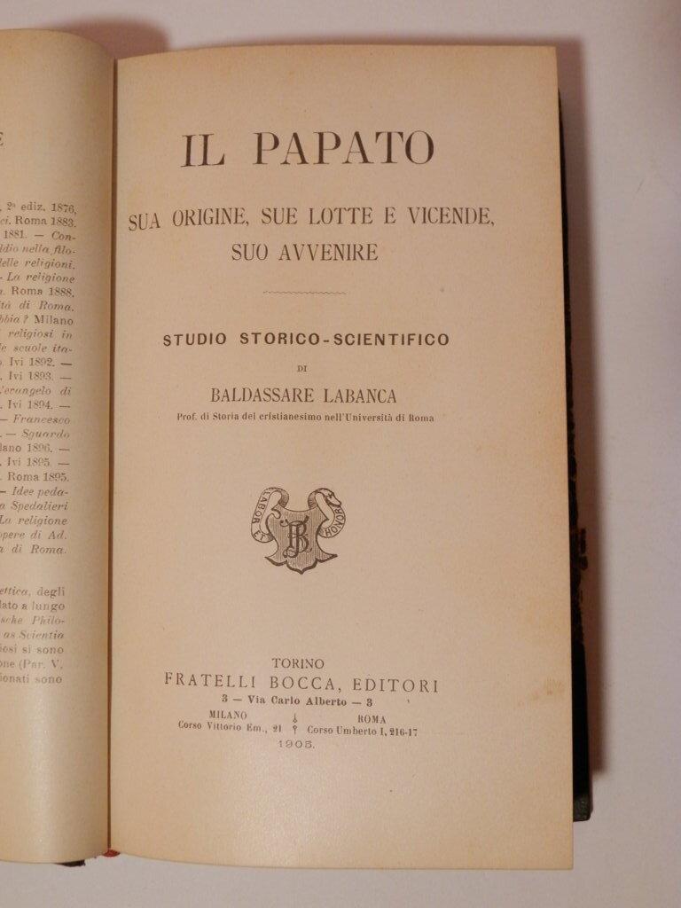 Il papato, sua origine, sue lotte e vicende, suo avvenire. Studio storico-scientifico