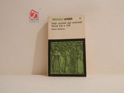 Dagli umanisti agli scienziati : secoli XVI e XVII - Robert Mandrou - copertina