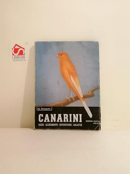 Canarini : storia, morfologia, evoluzione, razze, allevamento, riproduzione, ibridazione, colore. Zamparo, Giuseppe - copertina