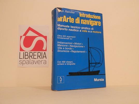 Introduzione all'arte di navigare : manuale teorico-pratico di diporto nautico a vela e a motore - Jean Randier - copertina