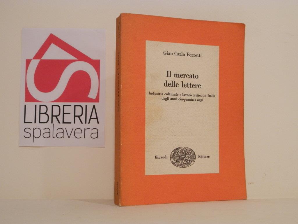 Il mercato delle lettere : industria culturale e lavoro critico in Italia dagli anni Cinquanta a oggi