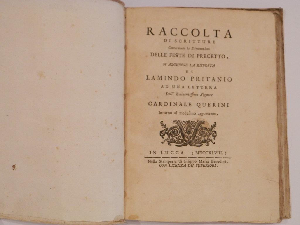 Raccolta di scritture concernenti la diminuzione delle feste di precetto. Si aggiunge la risposta di Lamindo Pritanio ad una lettera dell'em.mo sig. cardinale Querini intorno al medesimo argomento