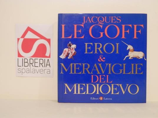 Eroi e meraviglie del medioevo - Jacques Le Goff - copertina