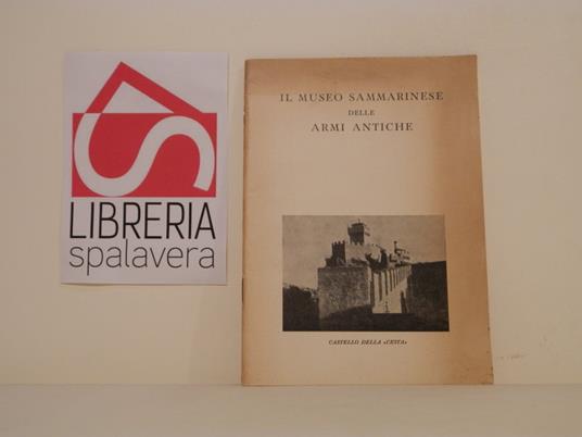 Il Museo sammarinese delle armi antiche (Castello della Cesta) : sintesi storico tecnica sulle armi antiche ad uso dei visitatori del museo - copertina
