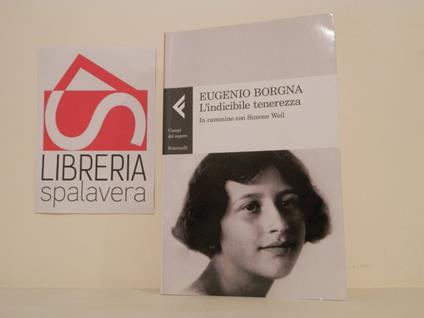 L' indicibile tenerezza : in cammino con Simone Weil - Eugenio Borgna - copertina