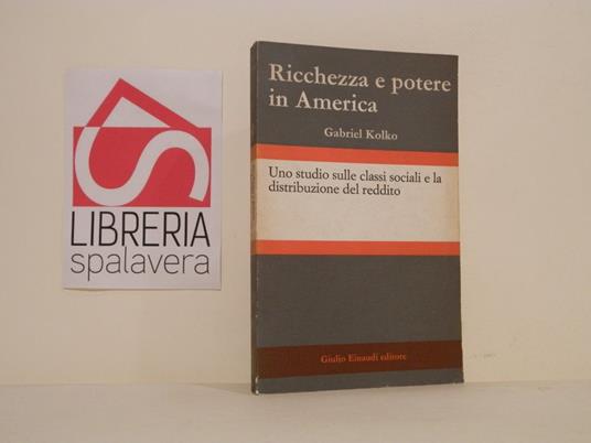 Ricchezza e potere in America - Gabriel Kolko - copertina
