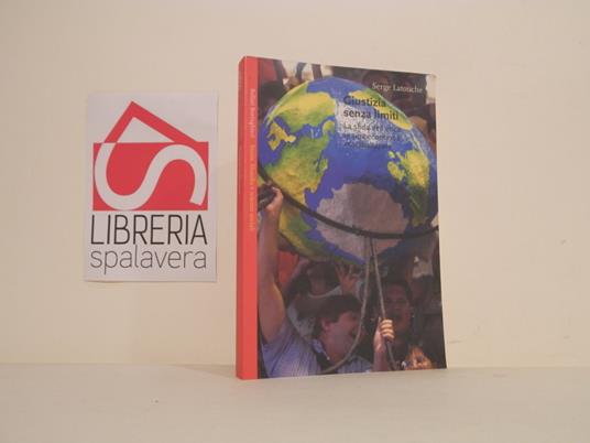 Giustizia senza limiti. La sfida dell'etica in una economia mondializzata - Serge Latouche - copertina
