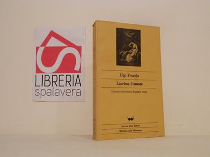 Lacrime d'amore : lettere a Antonietta Fagnani Arese - Ugo Foscolo - copertina