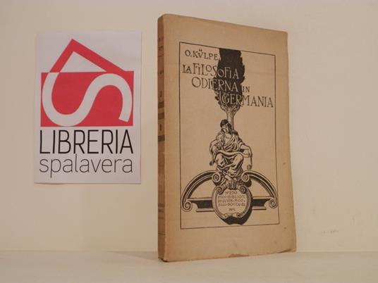 La filosofia odierna in Germania : carattere delle sue principali tendenze, secondo alcune conferenze tenute al corso estivo per maestri nel 1901 a Würzburgo - copertina