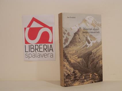Itinerari alpini meno conosciuti ovvero foglie delicate raccolte nel 1859 e nel 1860 da una signora - copertina