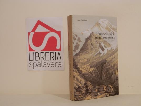 Itinerari alpini meno conosciuti ovvero foglie delicate raccolte nel 1859 e nel 1860 da una signora - copertina