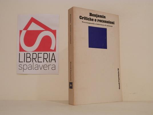 Critiche e recensioni. Tra avanguardie e letteratura di consumo - Walter Benjamin - copertina