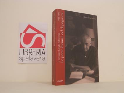 Le prime Biennali del dopoguerra. Il carteggio Longhi-Pallucchini (1948-1956): Le Prime Biennali Del Dopoguerra 1948-1956 - Roberto Longhi - copertina