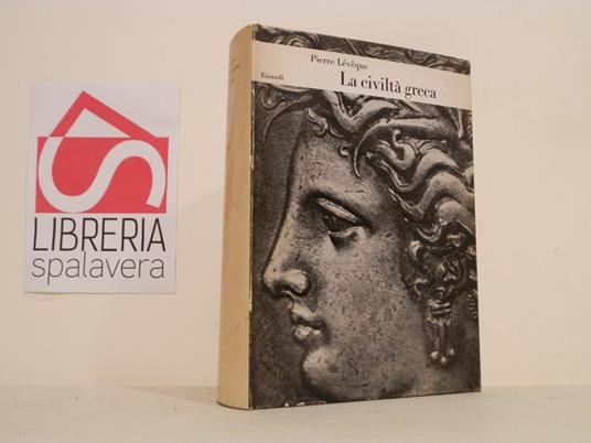 La civiltà greca - Pierre Leveque,Pierre Lévéque - copertina