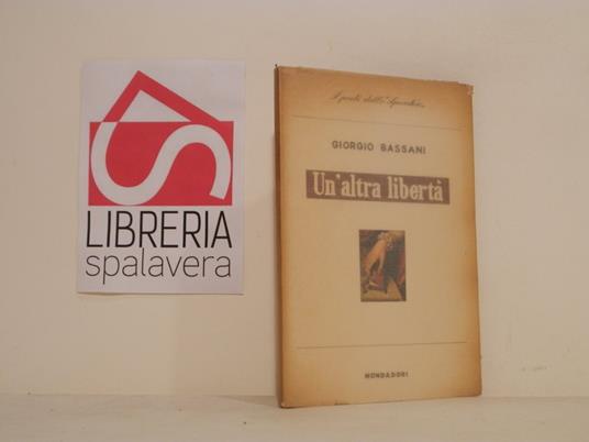 Un'altra libertà - Giorgio Bassani,Giorgio Bassani - copertina