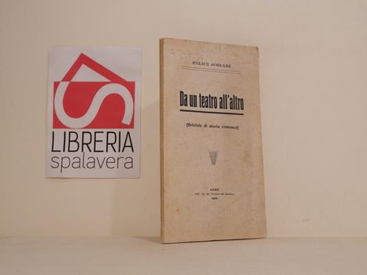Da un teatro all'altro (Briciole di storia comasca) - Felice Scolari - copertina