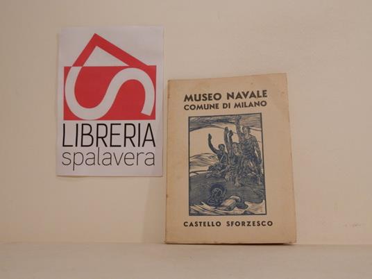 Museo Navale. Comune di Milano. Castello Sforzesco - copertina