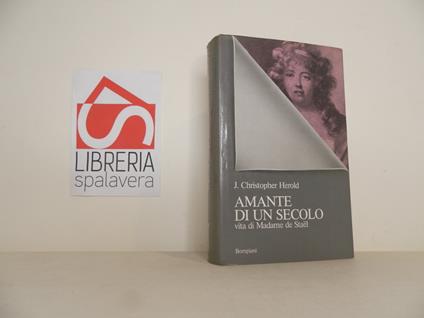 Amante di un secolo. Vita di Madame de Stael - Christopher J. Herold - copertina